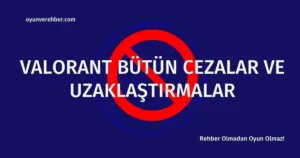 Koyu mavi arka plan üzerinde kırmızı renkli "yasak" işareti sembolü, ortada büyük beyaz harflerle VALORANT BÜTÜN CEZALAR VE UZAKLAŞTIRMALAR, sol üstte oyunverehber.com ve sağ altta Rehber Olmadan Oyun Olmaz! yazısı.