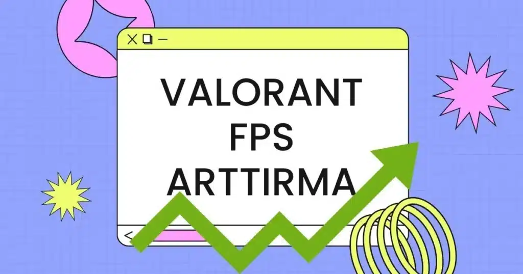 Valorant FPS Arttırma Rehberi 2026: Güncel Donanım ve Grafik Ayarları