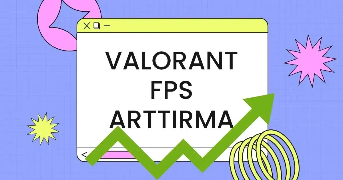 Valorant FPS arttırma rehberi güncel grafik ve donanım ayarları